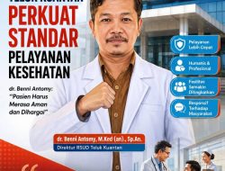 RSUD Teluk Kuantan Perkuat Standar Pelayanan Kesehatan, dr. Benni Antomy: Pasien Harus Merasa Aman dan Dihargai